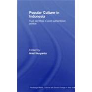 Popular Culture in Indonesia: Fluid Identities in Post-authoritarian Politics