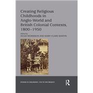 Creating Religious Childhoods in Anglo-world and British Colonial Contexts, 1800-1950