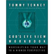 God's Eye View Workbook : Worshiping Your Way to a Higher Perspective