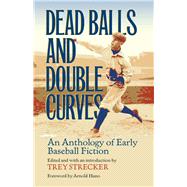 Dead Balls and Double Curves : An Anthology of Early Baseball Fiction