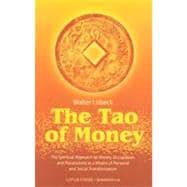 The Tao of Money The Spiritual Approach to Money, Occupation and Possessions as a Means of Personal and Social Transformation