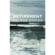 Retirement on the Rocks Why Americans Can't Get Ahead and How New Savings Policies Can Help