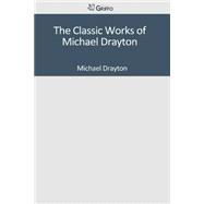The Classic Works of Michael Drayton