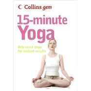 Collins Gem 15-Minute Yoga : Bite-Sized Yoga for Instant Results