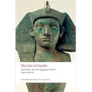 The Tale of Sinuhe and Other Ancient Egyptian Poems 1940-1640 B.C.