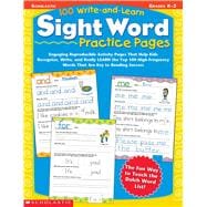 100 Write-and-Learn Sight Word Practice Pages Engaging Reproducible Activity Pages That Help Kids Recognize, Write, and Really LEARN the Top 100 High-Frequency Words That are Key to Reading Success