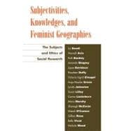 Subjectivities, Knowledges, and Feminist Geographies The Subjects and Ethics of Social Research