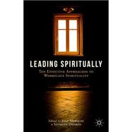Leading Spiritually Ten Effective Approaches to Workplace Spirituality