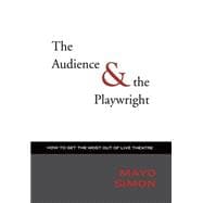 The Audience & The Playwright How to Get the Most Out of Live Theatre