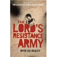 The Lord's Resistance Army Myth and Reality