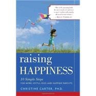 Raising Happiness 10 Simple Steps for More Joyful Kids and Happier Parents
