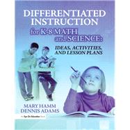 Differentiated Instruction for K-8 Math and Science: Ideas, Activities, and Lesson Plans