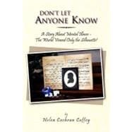 Don't Let Anyone Know : A Story about Mental Illness - the World Viewed Only the Silhouette!