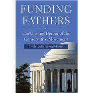 Funding Fathers : The Unsung Heroes of the Conservative Movement