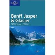 Lonely Planet BANFF, JASPER & GLACIER NATIONAL PARKS