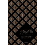 Reality and its Structure Essays in Fundamentality
