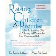 Raising Children At Promise How the Surprising Gifts of Adversity and Relationship Build Character in Kids