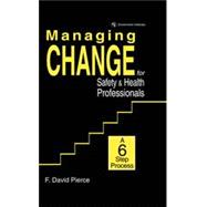 Managing Change for Safety & Health Professionals A Six Step Process