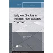 Really New Directions in Evaluation: Young Evaluators' Perspectives New Directions for Evaluation, Number 131
