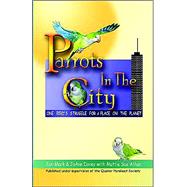 Parrots in the City : One Bird's Struggle for a Place on the Planet
