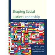 Shaping Social Justice Leadership Insights of Women Educators Worldwide