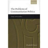 The Problems of Communitarian Politics Unity and Conflict