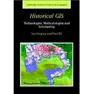 Historical GIS: Technologies, Methodologies, and Scholarship