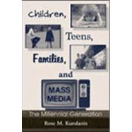 Children, Teens, Families, and Mass Media: The Millennial Generation