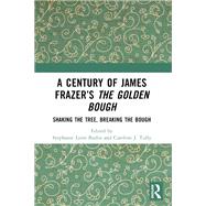 A Century of James Frazer’s The Golden Bough