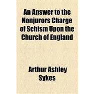 An Answer to the Nonjurors Charge of Schism upon the Church of England