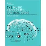 The Music Producer's Survival Guide: Chaos, Creativity, and Career in Independent and Electronic Music, 1st Edition