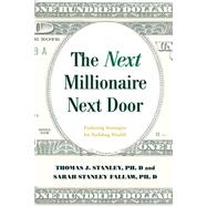 The Next Millionaire Next Door Enduring Strategies for Building Wealth