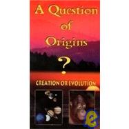 A Question of Origins?: Creation or Evolution