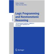 Logic Programming and Nonmonotonic Reasoning: 12th International Conference, Lpnmr 2013, Corunna, Spain, September 15-19, 2013. Proceedings