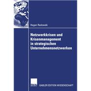 Netzwerkkrisen Und Krisenmanagement in Strategischen Unternehmensnetzwerken