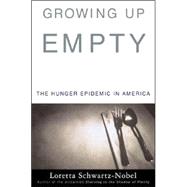 Growing up Empty : The Hunger Epidemic in America