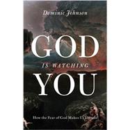 God is Watching You How the Fear of God Makes Us Human