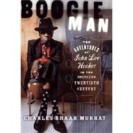 Boogie Man; The Adventures of John Lee Hooker in the American Twentieth Century