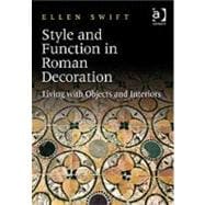 Style and Function in Roman Decoration: Living with Objects and Interiors