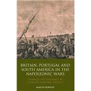 Britain, Portugal and South America in the Napoleonic Wars