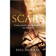 Scars Essays, Poems and Meditations on Affliction