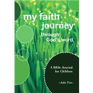 My Faith Journey Through God's Word : A Bible Journal for Children