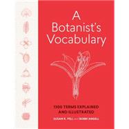 A Botanist's Vocabulary 1300 Terms Explained and Illustrated