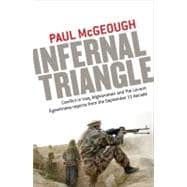 Infernal Triangle : Conflict in Iraq, Afghanistan and the Levant - Eyewitness Reports from the September 11 Decade