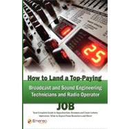 How to Land a Top-Paying Broadcast and Sound Engineering Technicians and Radio operator Job : Your Complete Guide to Opportunities, Resumes and Cover Letters, Interviews, Salaries, Promotions, What to Expect from Recruiters and More!