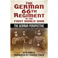 The German 66th Regiment in the First World War The German Perspective