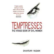 Temptresses : The Virago Book of Evil Women