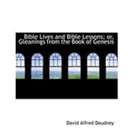 Bible Lives and Bible Lessons; Or, Gleanings from the Book of Genesis