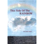 This Side of the Rainbow and Other Stuff
