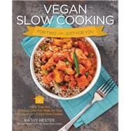 Vegan Slow Cooking for Two or Just for You More than 100 Delicious One-Pot Meals for Your 1.5-Quart/Litre Slow Cooker